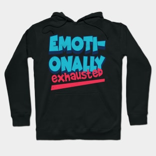 emotionally exhausted Hoodie